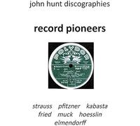 Record Pioneers - Richard Strauss, Hans Pfitzner, Oskar Fried, Oswald Kabasta, Karl Muck, Franz Von Hoesslin, Karl Elmendorff.