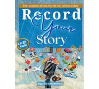 Record Your Story 400+ Questions to Help You Tell Your Life Story Easily: No Writing Required - The Easy Way to Record Your Memoir in Your Own Words