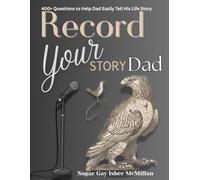 Record Your Story Dad: Tell Me About Your Good Old Days, Dad by Sugar Gay Isber McMillan