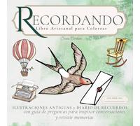 Recordando: Libro de colorear y diario de recuerdos ilustrado a mano: Un diario guiado de actividades con preguntas para preservar las memorias de ... o Demencia, sus familias y cuidadores.