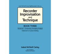 Recorder Improvisation And Technique Book Three: Advanced - Composing, Arranging, Analysis