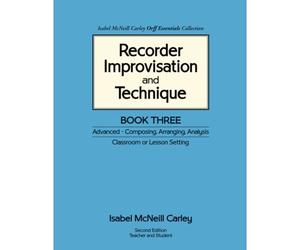Recorder Improvisation And Technique Book Three: Advanced - Composing, Arranging, Analysis