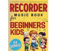 Recorder Music Book for Beginners Kids: 54 Favorite Songs For Children (Step by Step)