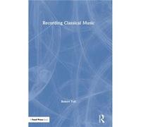Recording Classical Music - Robert Toft - Taylor amp Francis Inc - Livre en Anglais - Hardback Robert ToftRobert Toft (Auteur)