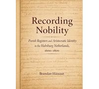 Recording Nobility: Parish Registers and Aristocratic Identity in the Habsburg Netherlands, 1600-1800