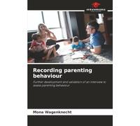 Recording parenting behaviour: Further development and validation of an interview to assess parenting behaviour