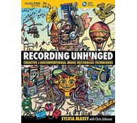 [[Recording Unhinged: Creative and Unconventional Music Recording Techniques (Music Pro Guides)]] [By: Sylvia Massy] [May, 2016]
