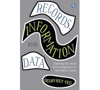 Records, Information And Data (Principles And Practice In Records Management And Archives)