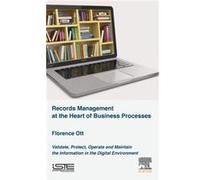 Records Management at the Heart of Business Processes by Ott & Florence Associate Professor & Professeure agregee & Information Management & Moncton Unive Ott Florence Associate Professor Professeure 