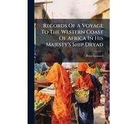 Records Of A Voyage To The Western Coast Of Africa In His Majesty's Ship Dryad