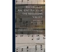Records Of Ancient Races In The Mississippi Valley