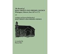 Records Of Holy Trinity (Old Swedes) Church, Wilmington, Delaware, From 1697 To 1773. Papers Of The Historical Society Of Delaware, Number Ix. And Cat