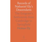 Records of Nathaniel Ely's Descendants: The Emigrant's Settlements from Cambridge to Springfield