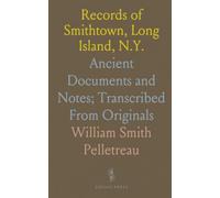 Records of Smithtown, Long Island, N.Y.: Ancient Documents and Notes; Transcribed From Originals