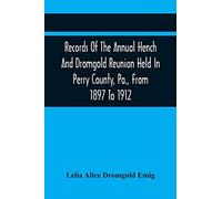 Records Of The Annual Hench And Dromgold Reunion Held In Perry County, Pa., From 1897 To 1912