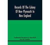 Records Of The Colony Of New Plymouth In New England