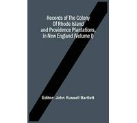 Records Of The Colony Of Rhode Island And Providence Plantations, In New England (Volume I)