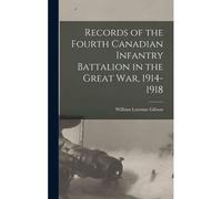 Records Of The Fourth Canadian Infantry Battalion In The Great War, 1914-1918