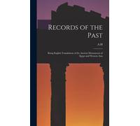 Records Of The Past: Being English Translations Of The Ancient Monuments Of Egypt And Western Asia