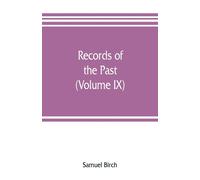 Records Of The Past; Being English Translations Of The Assyrian And Egyptian Monuments (Volume Ix)