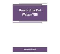 Records Of The Past; Being English Translations Of The Assyrian And Egyptian Monuments (Volume Viii)
