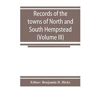 Records Of The Towns Of North And South Hempstead, Long Island, New York (Volume Iii)