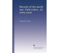 Records of the world war. Field orders. 2d army corps