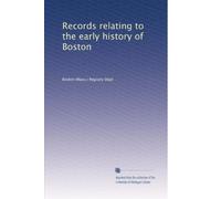Records relating to the early history of Boston