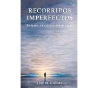RECORRIDOS IMPERFECTOS: Relatos en cuatro territorios