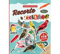 Recorte & Collage Vol.3 Pájaros de época: + 172 ilustraciones vintage de alta calidad de pájaros de colores para collages creativos sin límites.