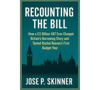 RECOUNTING THE BILL: How a £2 Billion VAT Error Changed Britain’s Borrowing Story and Tested Rachel Reeves’s First Budget Year