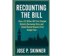 RECOUNTING THE BILL: How a £2 Billion VAT Error Changed Britain’s Borrowing Story and Tested Rachel Reeves’s First Budget Year