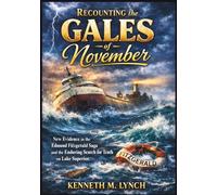 Recounting the Gales of November: New Evidence in the Edmund Fitzgerald Saga and the Enduring Search for Truth on Lake Superior