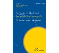 Recourir à l’humour en médiation muséale État des lieux, enjeux, perspectives - Raphaël Ginisty - L'harmattan - broché - Essai