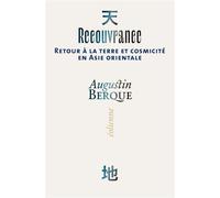 Recouvrance Retour à la terre et cosmicité en Asie orientale - Augustin Berque - Eoliennes Eds - broché - Essai