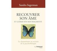 Recouvrer son âme et guérir son moi fragmenté - Le chamanisme au secours de la psychothérapie - 8ème édition