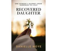 Recovered Daughter: One Woman's Journey from Darkness to Light
