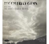 Recovered Gems: Music From The Andrés Segovia Archive