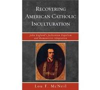 Recovering American Catholic Inculturation by Lou F. McNeil Lou Mcneil (Auteur)
