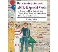 Recovering Autism, ADHD, Special Needs: A Guide to Help Parents and Those who Work with Children Heal their Children Now - [Version Originale] Shelley Tzorfas (Auteur)