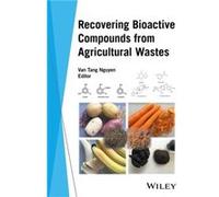 Recovering Bioactive Compounds from Agricultural Wastes Recovering Bioactive Compounds from Agricultural Wastes (Auteur)