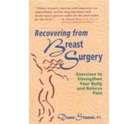Recovering from Breast Surgery Exercises to Strengthen Your Body and Relieve Pain by Diana Stumm Diana Stumm (Auteur)
