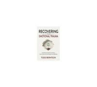 Recovering From Emotional Trauma: Essential Tools To Help Calm Your Emotions, Heal Your Sense Of Self, And Strengthen Relationships Paperback Book By Todd M Berntson