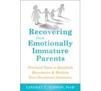 Recovering from Emotionally Immature Parents: Practical Tools to Establish Boundaries and Reclaim Your Emotional Autonomy