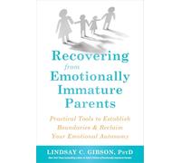 Recovering from Emotionally Immature Parents: Practical Tools to Establish Boundaries and Reclaim Your Emotional Autonomy