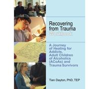 Recovering from Trauma Workbook: A Journey of Healing for Addicts, Adult Children of Alcoholics (ACoAs) and Trauma Survivors