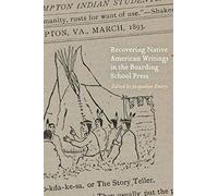 Recovering Native American Writings In The Boarding School Press