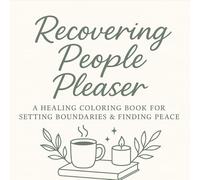 Recovering People Pleaser: A Healing Coloring Book for Setting Boundaries & Finding Peace: Gentle self-care art therapy for women learning to rest, say no, and choose peace