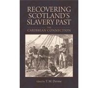 Recovering Scotlands Slavery Past T M Devine, (Auteur)