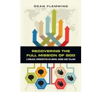 Recovering the Full Mission of God: A Biblical Perspective on Being, Doing and Telling